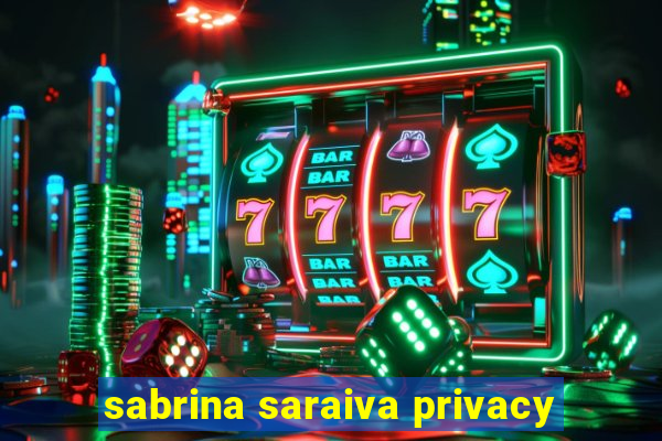 sabrina saraiva privacy